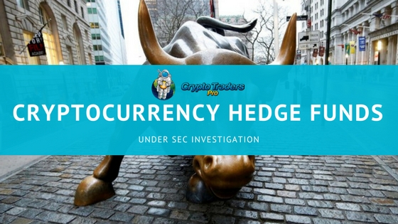 Cryptocurrency Hedge Funds Under SEC Investigation