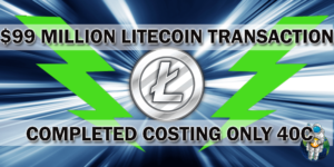 $99 Million Litecoin Transaction Completed Costing Only 40c