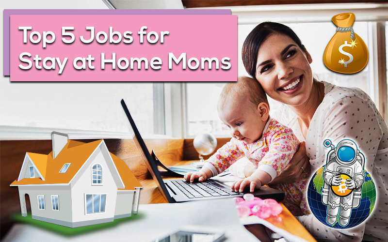 Top 5 Jobs for Stay at Home Moms