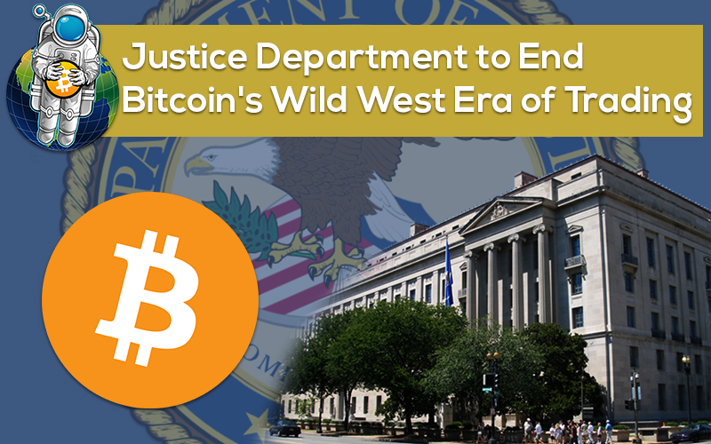 Justice Department to End Bitcoin’s Wild West Era of Trading