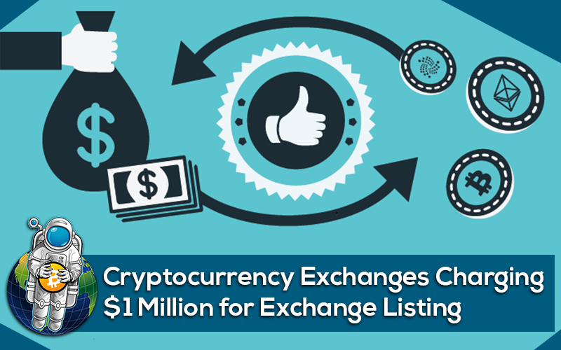 Cryptocurrency Exchanges Charging $1 Million for Exchange Listing