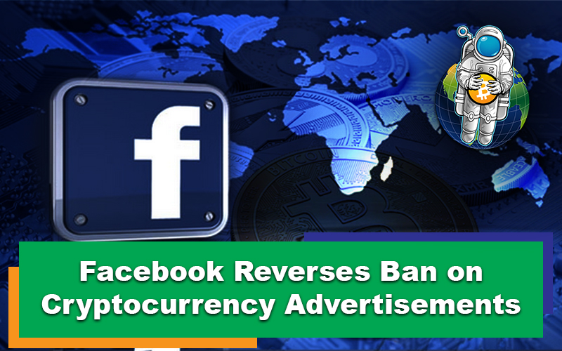 Facebook Reverses Ban on Cryptocurrency Advertisements