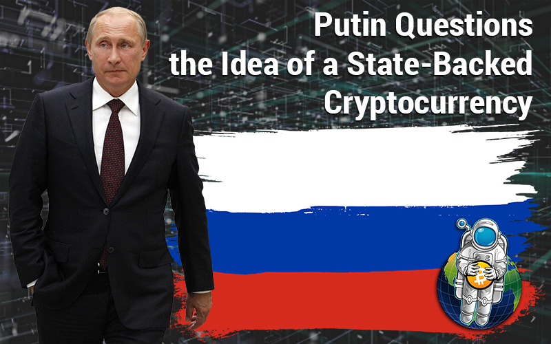 Putin Questions the Idea of a State-Backed Cryptocurrency