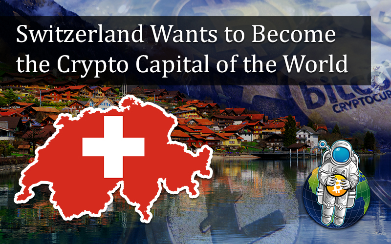 Switzerland Wants to Become the Crypto Capital of the World