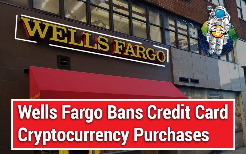 Wells Fargo Bans Credit Card Cryptocurrency Purchases