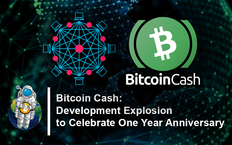 Bitcoin Cash Development Explosion To Celebrate One Year - 