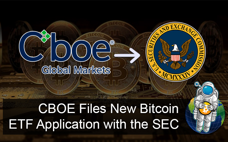 CBOE Files New Bitcoin ETF Application with the SEC