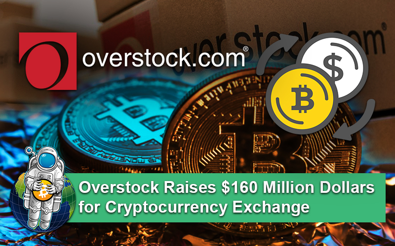 Overstock Raises $160 Million Dollars for Cryptocurrency Exchange