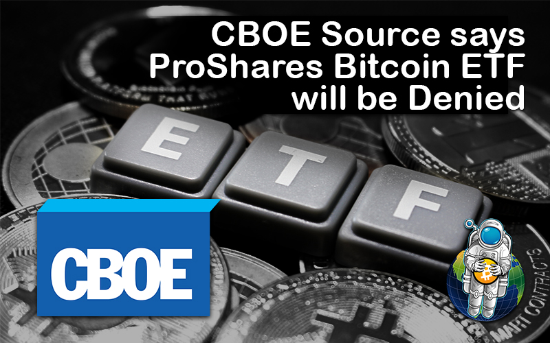 CBOE Source says ProShares Bitcoin ETF will be Denied