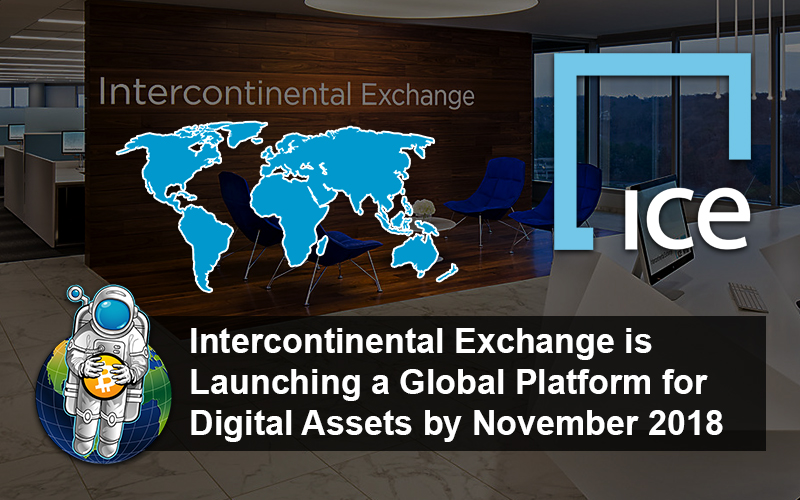 Intercontinental Exchange is Launching a Global Platform for Digital Assets by November 2018