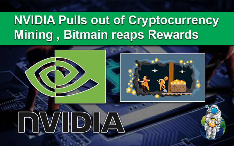 NVIDIA Pulls out of Cryptocurrency Mining , Bitmain reaps Rewards