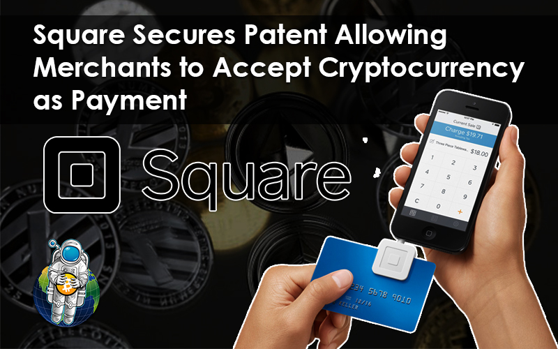 Square Secures Patent Allowing Merchants to Accept Cryptocurrency as Payment