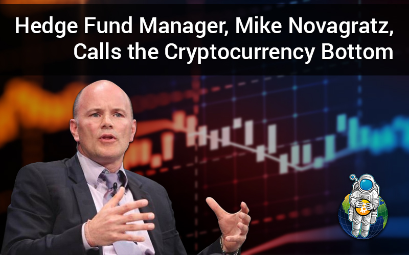 Hedge Fund Manager, Mike Novagratz, Calls the Cryptocurrency Bottom