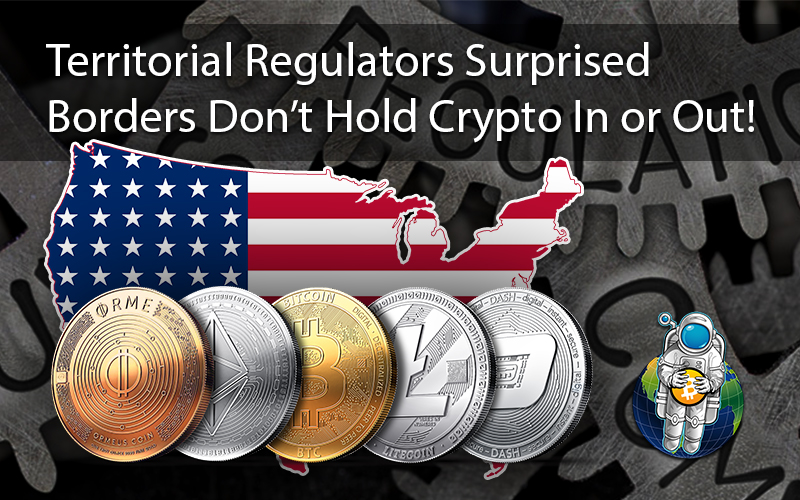 Territorial Regulators Surprised Borders Don’t Hold Crypto In or Out!