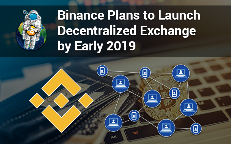 Binance Plans to Launch Decentralized Exchange by Early 2019