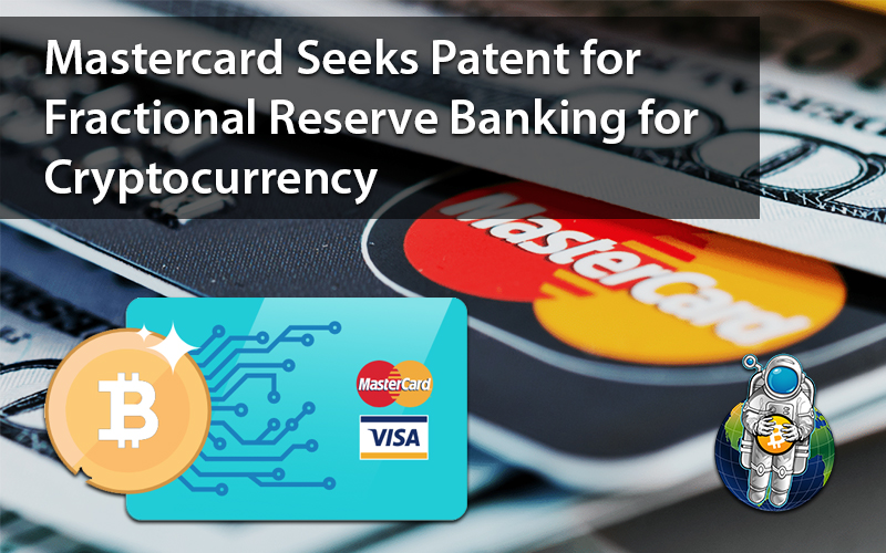 Mastercard Seeks Patent for Fractional Reserve Banking for Cryptocurrency