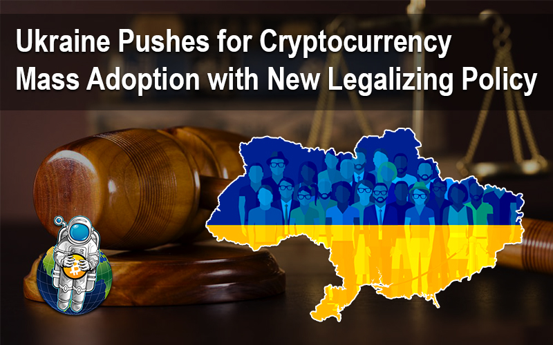 Ukraine Pushes for Cryptocurrency Mass Adoption with New Legalizing Policy