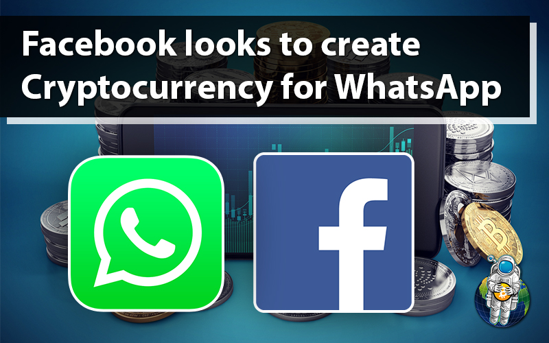 Facebook looks to create Cryptocurrency for WhatsApp
