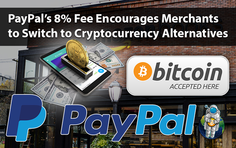 PayPal’s 8% Fee Encourages Merchants to Switch to Cryptocurrency Alternatives
