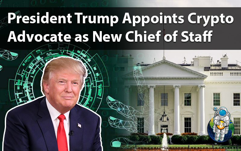 President Trump Appoints Crypto Advocate as New Chief of Staff