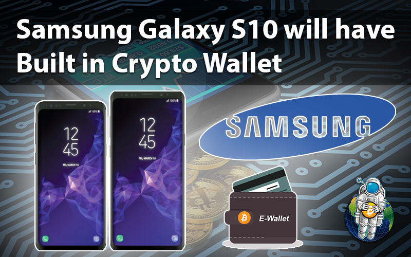 Samsung Galaxy S10 will have Built in Crypto Wallet