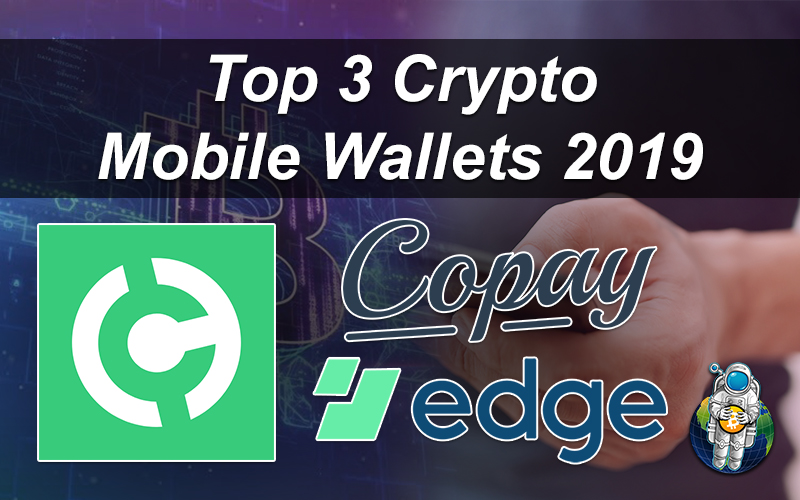 Top 3 Crypto Mobile Wallets 2019