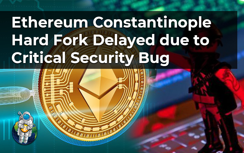 Ethereum Constantinople Hard Fork Delayed due to Critical Security Bug