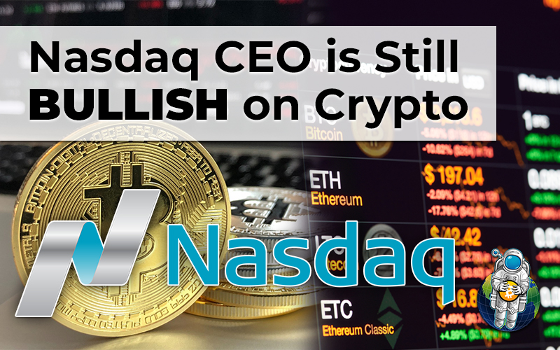 Nasdaq CEO is Still BULLISH on Crypto