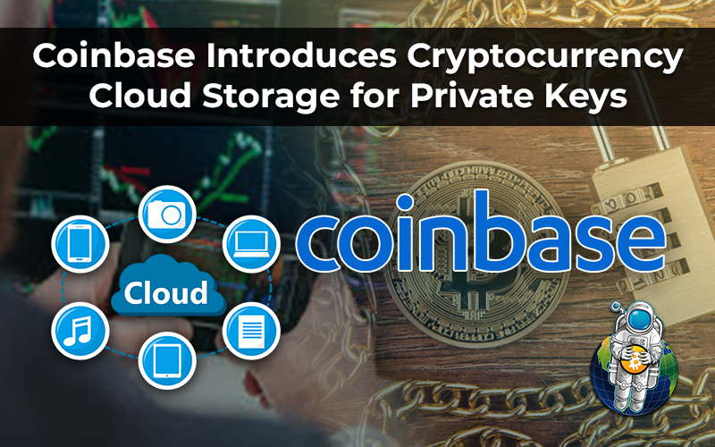 Coinbase Introduces Cryptocurrency Cloud Storage for Private Keys