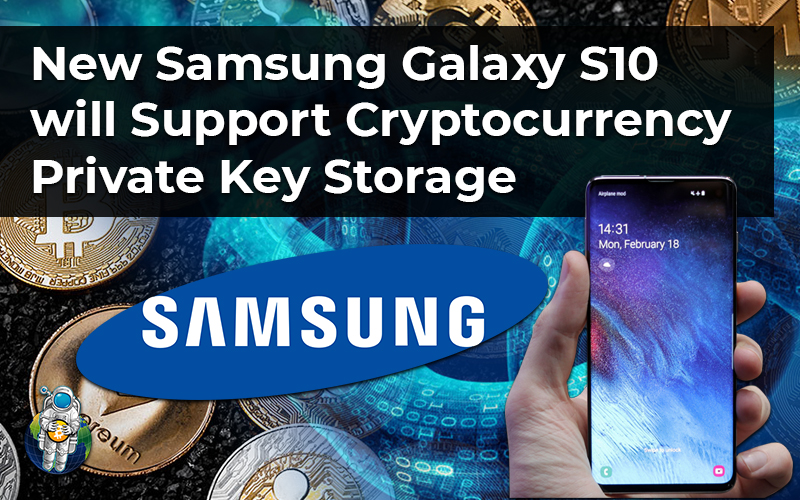 New Samsung Galaxy S10 will Support Cryptocurrency Private Key Storage