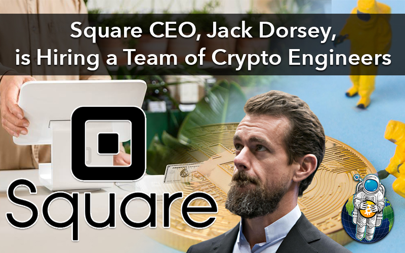 Square CEO, Jack Dorsey, is Hiring a Team of Crypto Engineers