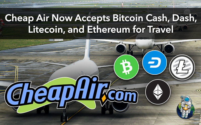 Cheap Air Now Accepts Bitcoin Cash, Dash, Litecoin, and Ethereum for Travel