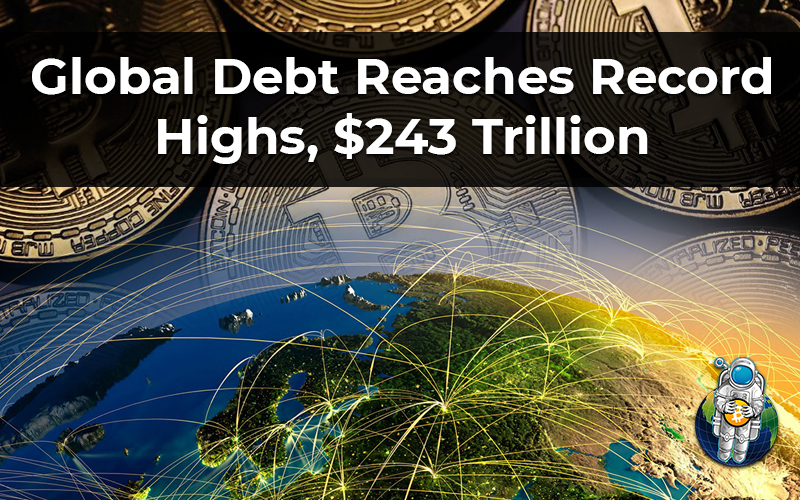 Global Debt Reaches Record Highs, $243 Trillion