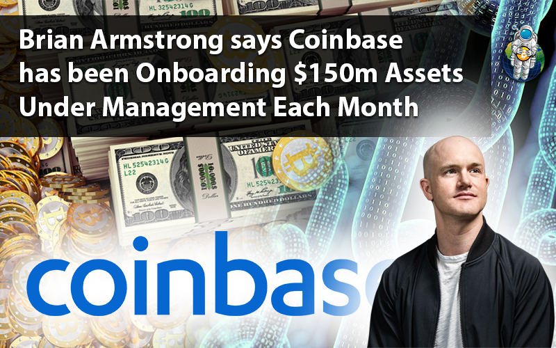 Brian Armstrong says Coinbase has been Onboarding $150m Assets Under Management Each Month