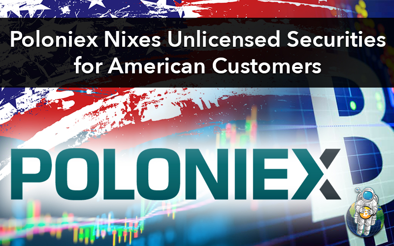 Poloniex Nixes Unlicensed Securities for American Customers