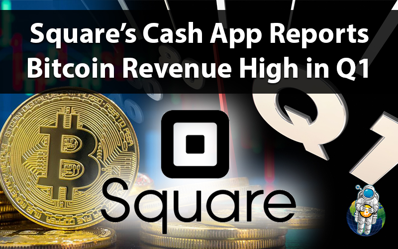 Square’s Cash App Reports Bitcoin Revenue High in Q1