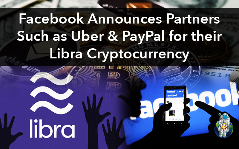 Facebook Announces Partners Such as Uber & PayPal for their Libra Cryptocurrency