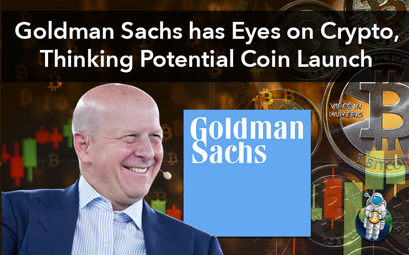 Goldman Sachs has Eyes on Crypto, Thinking Potential Coin Launch