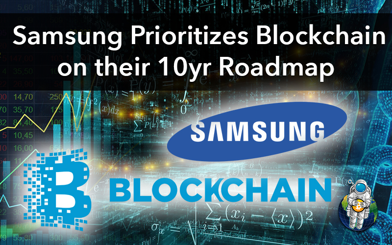 Samsung Prioritizes Blockchain on their 10yr Roadmap