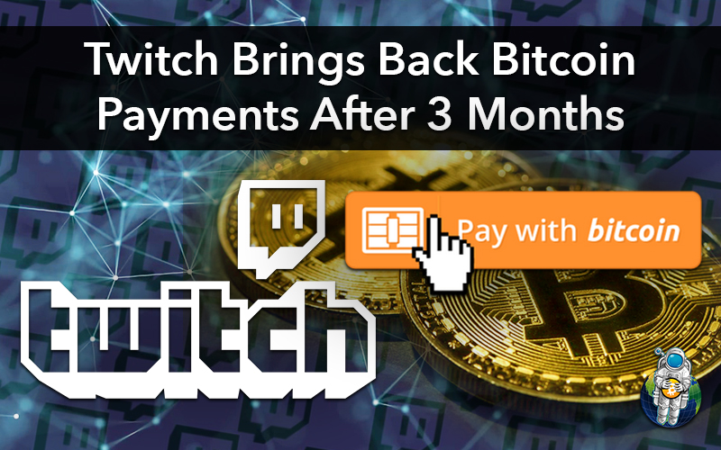 Twitch Brings Back Bitcoin Payments After 3 Months