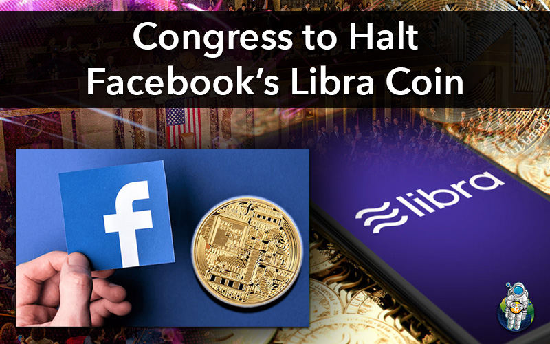 Congress to Halt Facebook’s Libra Coin