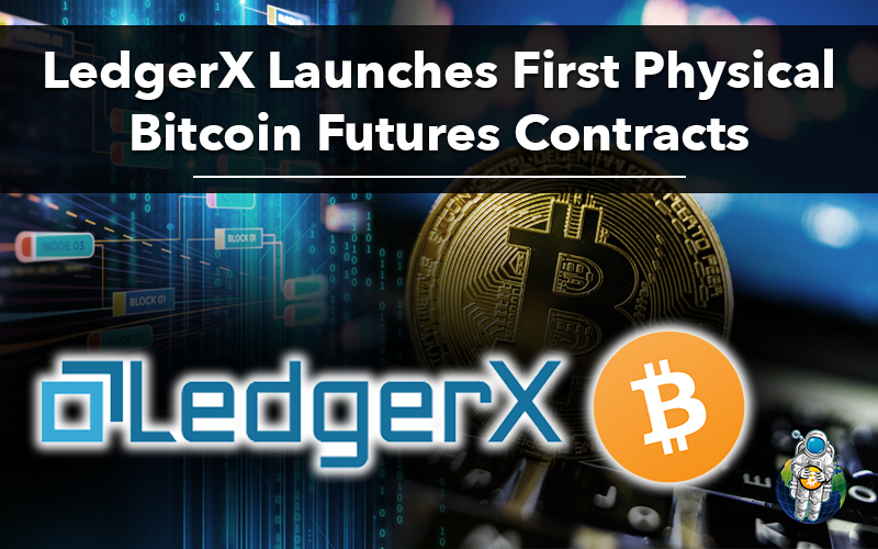 LedgerX Launches First Physical Bitcoin Futures Contracts