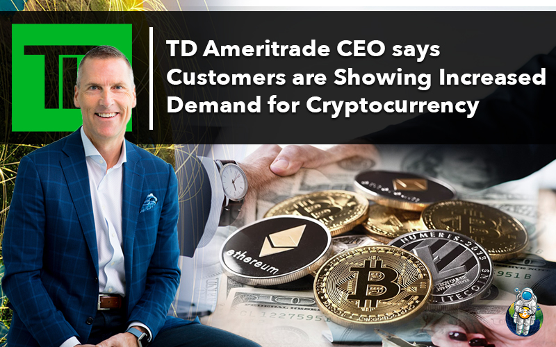 TD Ameritrade CEO says Customers are Showing Increased Demand for Cryptocurrency