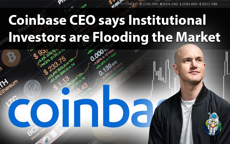 Coinbase CEO says Institutional Investors are Flooding the Market