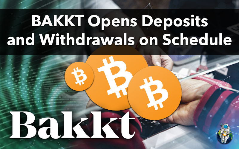 BAKKT Opens Deposits and Withdrawals on Schedule