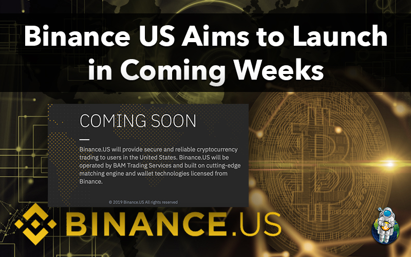 Binance US Aims to Launch in Coming Weeks