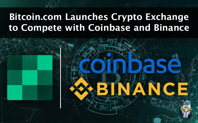 Bitcoin.com Launches Crypto Exchange to Compete with Coinbase and Binance