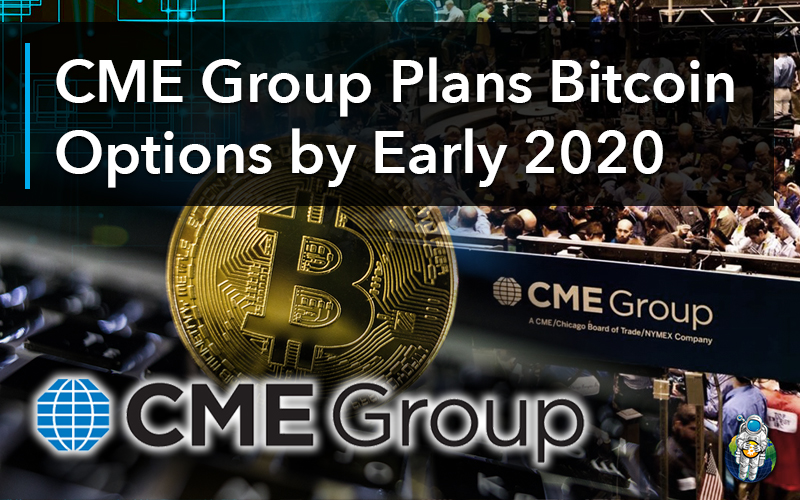 CME Group Plans Bitcoin Options by Early 2020