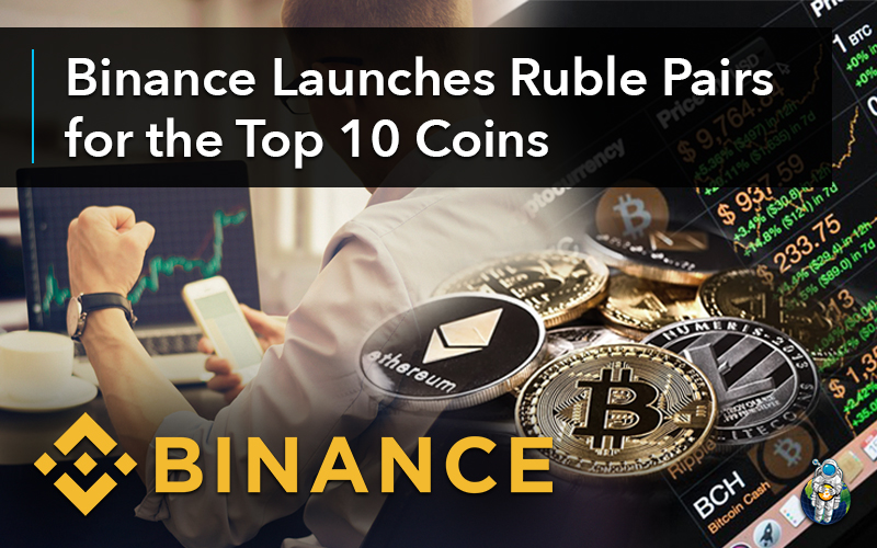 Binance Launches Ruble Pairs for the Top 10 Coins