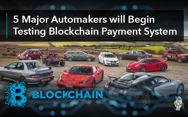 5 Major Automakers will Begin Testing Blockchain Payment System